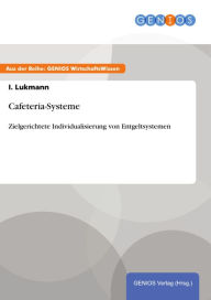 Title: Cafeteria-Systeme: Zielgerichtete Individualisierung von Entgeltsystemen, Author: I. Lukmann