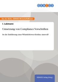 Title: Umsetzung von Compliance Vorschriften: Ist die Einführung einer Whistleblower-Hotline sinnvoll?, Author: I. Lukmann