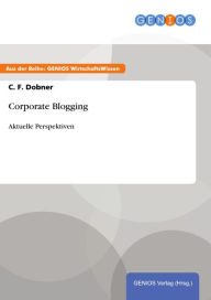 Title: Corporate Blogging: Aktuelle Perspektiven, Author: C. F. Dobner