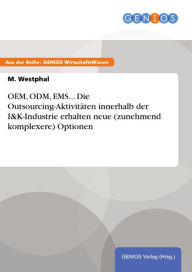Title: OEM, ODM, EMS... Die Outsourcing-Aktivitäten innerhalb der I&K-Industrie erhalten neue (zunehmend komplexere) Optionen, Author: M. Westphal