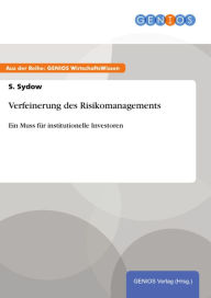 Title: Verfeinerung des Risikomanagements: Ein Muss für institutionelle Investoren, Author: S. Sydow