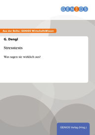 Title: Stresstests: Was sagen sie wirklich aus?, Author: G. Dengl