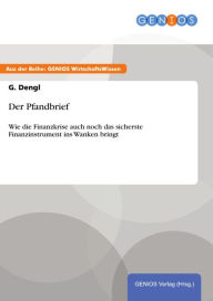 Title: Der Pfandbrief: Wie die Finanzkrise auch noch das sicherste Finanzinstrument ins Wanken bringt, Author: G. Dengl