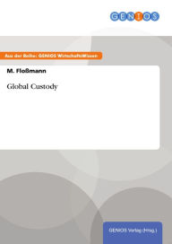 Title: Global Custody, Author: M. Floßmann