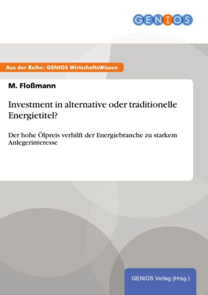 Investment in alternative oder traditionelle Energietitel?: Der hohe Ölpreis verhilft der Energiebranche zu starkem Anlegerinteresse