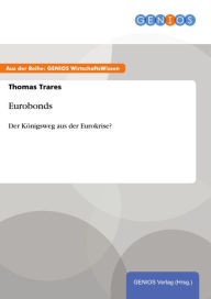 Title: Eurobonds: Der Königsweg aus der Eurokrise?, Author: Thomas Trares