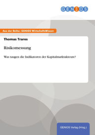 Title: Risikomessung: Was taugen die Indikatoren der Kapitalmarktakteure?, Author: Thomas Trares