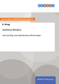 Title: Ambient-Medien: Auf dem Weg zum kalkulierbaren Werbeträger, Author: E. Krug