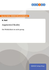 Title: Augmented Reality: Die Wirklichkeit ist nicht genug, Author: H. Reil