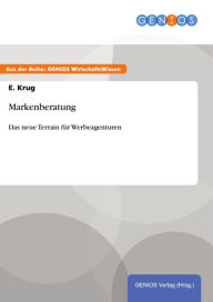 Title: Markenberatung: Das neue Terrain für Werbeagenturen, Author: E. Krug