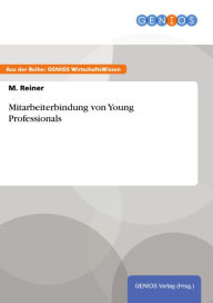 Title: Mitarbeiterbindung von Young Professionals, Author: M. Reiner