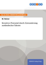 Title: Kreatives Potenzial durch Zuwanderung ausländischer Talente, Author: M. Reiner