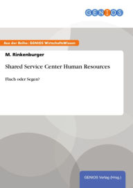 Title: Shared Service Center Human Resources: Fluch oder Segen?, Author: M. Rinkenburger