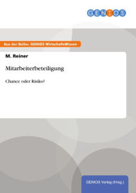 Title: Mitarbeiterbeteiligung: Chance oder Risiko?, Author: M. Reiner