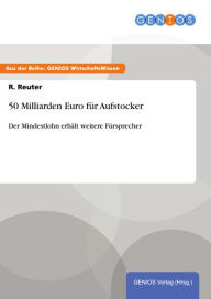 Title: 50 Milliarden Euro für Aufstocker: Der Mindestlohn erhält weitere Fürsprecher, Author: R. Reuter