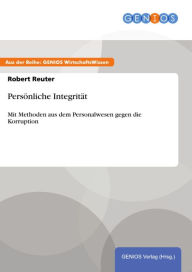 Title: Persönliche Integrität: Mit Methoden aus dem Personalwesen gegen die Korruption, Author: Robert Reuter