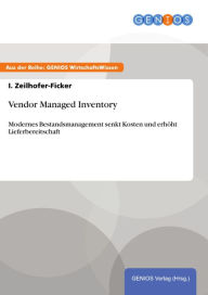 Title: Vendor Managed Inventory: Modernes Bestandsmanagement senkt Kosten und erhöht Lieferbereitschaft, Author: I. Zeilhofer-Ficker