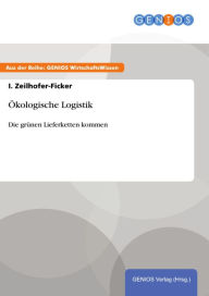 Title: Ökologische Logistik: Die grünen Lieferketten kommen, Author: I. Zeilhofer-Ficker
