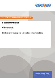 Title: Ökodesign: Produktentwicklung auf Umweltaspekte ausrichten, Author: I. Zeilhofer-Ficker