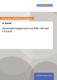 Title: Harmonisierungsprozess von IFRS / IAS und US-GAAP, Author: A. Kaindl