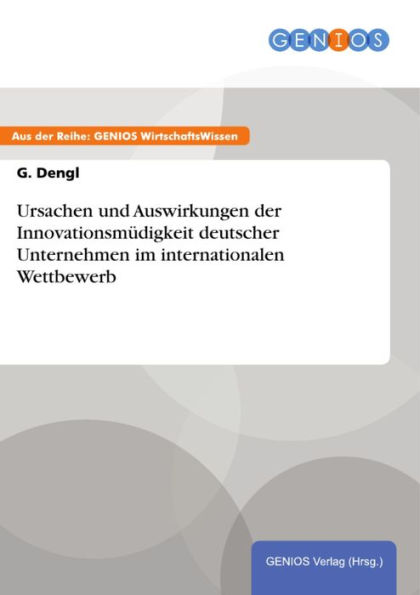 Ursachen und Auswirkungen der Innovationsmüdigkeit deutscher Unternehmen im internationalen Wettbewerb