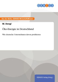 Title: Öko-Energie in Deutschland: Wie deutsche Unternehmen davon profitieren, Author: M. Dengl