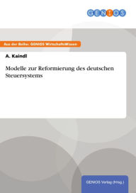Title: Modelle zur Reformierung des deutschen Steuersystems, Author: A. Kaindl