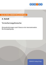 Title: Versicherungsbranche: Herausforderungen und Chancen der internationalen Rechnungslegung, Author: A. Kaindl
