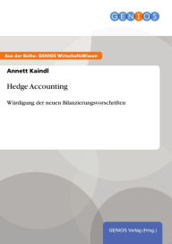 Title: Hedge Accounting: Würdigung der neuen Bilanzierungsvorschriften, Author: Annett Kaindl