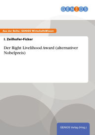 Title: Der Right Livelihood Award (alternativer Nobelpreis), Author: I. Zeilhofer-Ficker