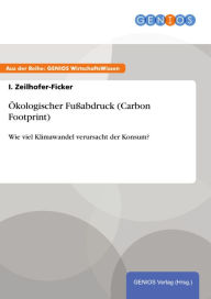 Title: Ökologischer Fußabdruck (Carbon Footprint): Wie viel Klimawandel verursacht der Konsum?, Author: I. Zeilhofer-Ficker