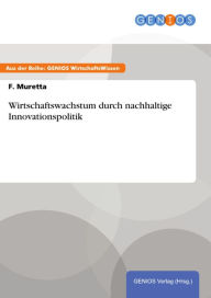 Title: Wirtschaftswachstum durch nachhaltige Innovationspolitik, Author: F. Muretta