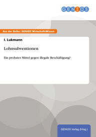 Title: Lohnsubventionen: Ein probates Mittel gegen illegale Beschäftigung?, Author: I. Lukmann