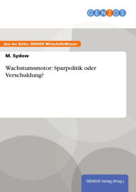 Title: Wachstumsmotor: Sparpolitik oder Verschuldung?, Author: M. Sydow