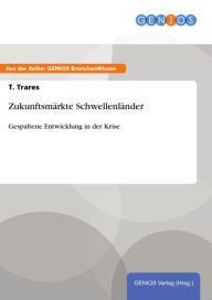 Title: Zukunftsmärkte Schwellenländer: Gespaltene Entwicklung in der Krise, Author: T. Trares