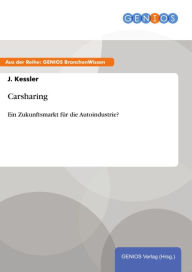 Title: Carsharing: Ein Zukunftsmarkt für die Autoindustrie?, Author: J. Kessler
