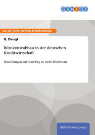 Title: Bürokratieabbau in der deutschen Kreditwirtschaft: Bemühungen auf dem Weg zu mehr Wachstum, Author: G. Dengl