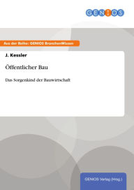 Title: Öffentlicher Bau: Das Sorgenkind der Bauwirtschaft, Author: J. Kessler