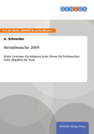 Title: Strombranche 2005: Hohe Gewinne für Anbieter, hohe Preise für Verbraucher, hohe Abgaben für Staat, Author: A. Schneider