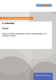 Title: Kohle: Durch CO2-freie Kraftwerke soll der Energieträger Nr. 1 sauberer werden, Author: A. Schneider