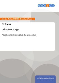 Title: Altersvorsorge: Welchen Stellenwert hat die Immobilie?, Author: T. Trares