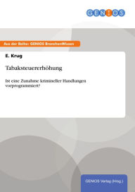 Title: Tabaksteuererhöhung: Ist eine Zunahme krimineller Handlungen vorprogrammiert?, Author: E. Krug