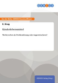 Title: Kinderlebensmittel: Werbeverbot als Problemlösung oder Augenwischerei?, Author: E. Krug
