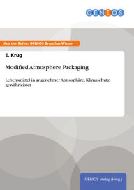 Title: Modified Atmosphere Packaging: Lebensmittel in angenehmer Atmosphäre, Klimaschutz gewährleistet, Author: E. Krug