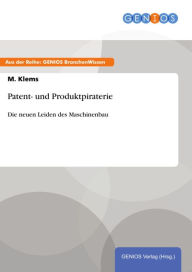 Title: Patent- und Produktpiraterie: Die neuen Leiden des Maschinenbau, Author: M. Klems