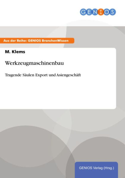 Werkzeugmaschinenbau: Tragende Säulen Export und Asiengeschäft