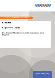 Title: Copyshop China: Der deutsche Maschinenbau leidet zunehmend unter Plagiaten, Author: R. Reuter