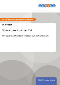 Title: Sturmerprobt und seefest: Die deutschen Werften bewähren sich im Wettbewerb, Author: R. Reuter