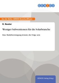 Title: Weniger Subventionen für die Solarbranche: Eine Marktbereinigung könnte die Folge sein, Author: R. Reuter