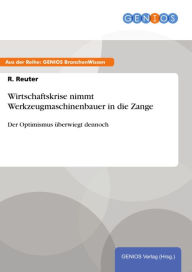 Title: Wirtschaftskrise nimmt Werkzeugmaschinenbauer in die Zange: Der Optimismus überwiegt dennoch, Author: R. Reuter